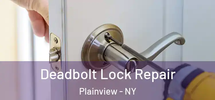  Deadbolt Lock Repair Plainview - NY