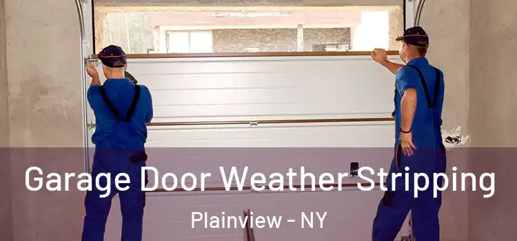  Garage Door Weather Stripping Plainview - NY