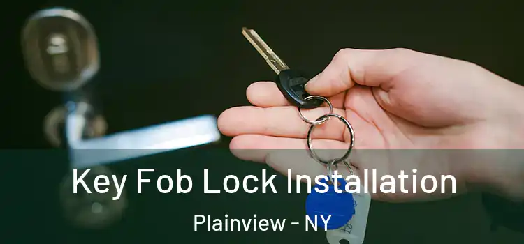  Key Fob Lock Installation Plainview - NY